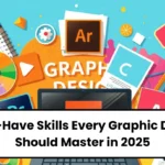 10 Must-Have Skills Every Graphic Designer Should Master in 2025