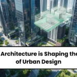 How 3D Architecture is Shaping the Future of Urban Design